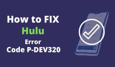 How to Fix Hulu Error Code P-Dev320 Easily